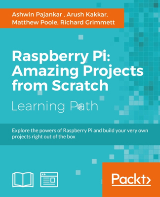 Raspberry Pi: Amazing Projects from Scratch: Ex... 1787128490 Book Cover