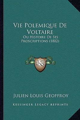 Vie Polemique De Voltaire: Ou Histoire De Ses P... [French] 1167678028 Book Cover