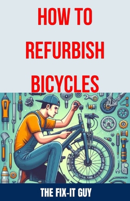 How to Refurbish Bicycles: The Ultimate Guide t...            Book Cover