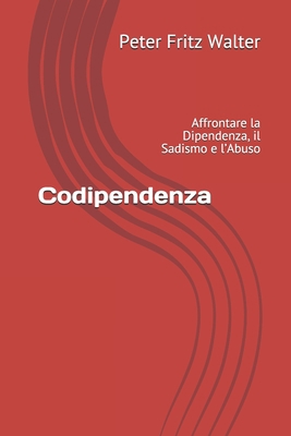 Codipendenza: Affrontare la Dipendenza, il Sadi... [Italian] B08CWBFB5Y Book Cover