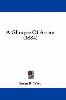 A Glimpse of Assam (1884) 1436939763 Book Cover