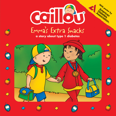Caillou: Emma's Extra Snacks: Living with Diabetes 2897182059 Book Cover