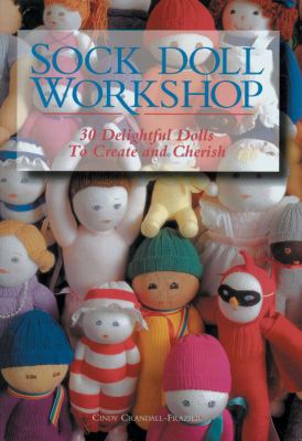 Sock Doll Workshop: 30 Delightful Dolls to Crea... 1579907032 Book Cover