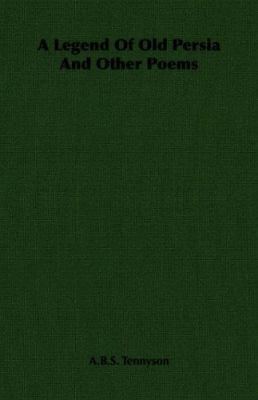 A Legend of Old Persia and Other Poems 1406702064 Book Cover
