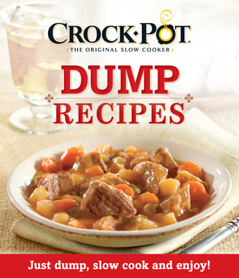 Crock-Pot Dump Recipes: Just Dump, Slow Cook an... 1450897746 Book Cover