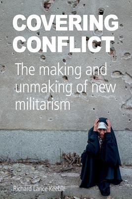 Covering Conflict: The Making and Unmaking of N... 1845497104 Book Cover