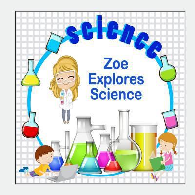 Zoe Explores Science 1981391614 Book Cover