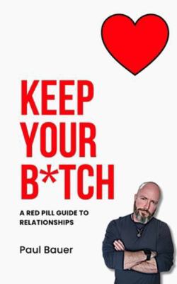 Keep Your B*tch: A Red Pill Guide To Relationships B0G1K7VJPM Book Cover