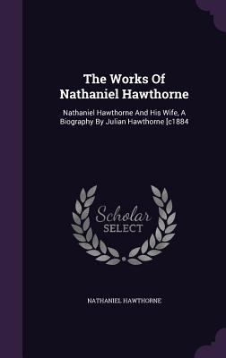 The Works Of Nathaniel Hawthorne: Nathaniel Haw... 1347625089 Book Cover