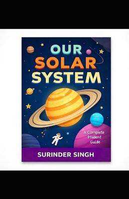 Our Solar System: A Complete Student Guide: Lea... B0G19TB8KG Book Cover
