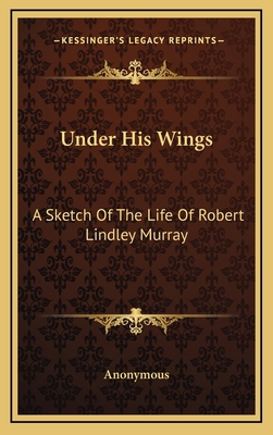 Under His Wings: A Sketch of the Life of Robert... 1163642649 Book Cover