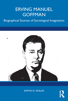 Erving Manuel Goffman: Biographical Sources of ... 1032849991 Book Cover