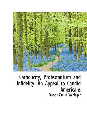 Catholicity, Protestantism and Infidelity. an A... 1117494284 Book Cover
