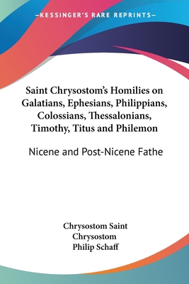 Saint Chrysostom's Homilies on Galatians, Ephes... 0766184021 Book Cover