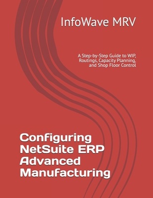 Configuring NetSuite ERP Advanced Manufacturing... B0FK37MBD2 Book Cover