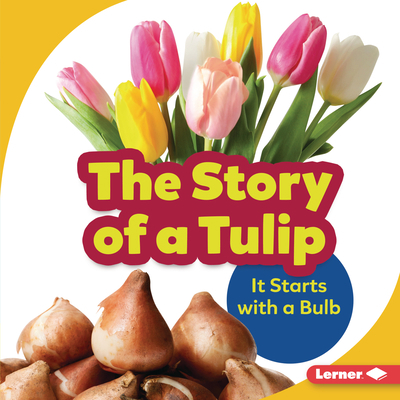 The Story of a Tulip: It Starts with a Bulb 1728428246 Book Cover