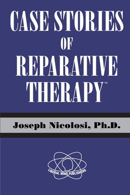 Case Stories of Reparative Therapy (TM), by Jos... 0997637331 Book Cover