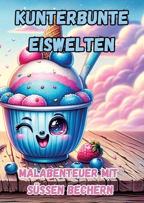 Kunterbunte Eiswelten: Malabenteuer mit süßen B... [German] 3384179587 Book Cover