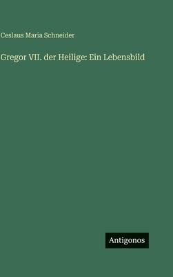 Gregor VII. der Heilige: Ein Lebensbild [German] 3563998485 Book Cover