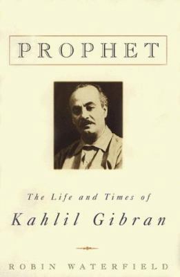 Prophet: The Life and Times of Kahlil Gibran 031219319X Book Cover