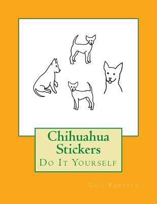 Chihuahua Stickers: Do It Yourself 1539811166 Book Cover