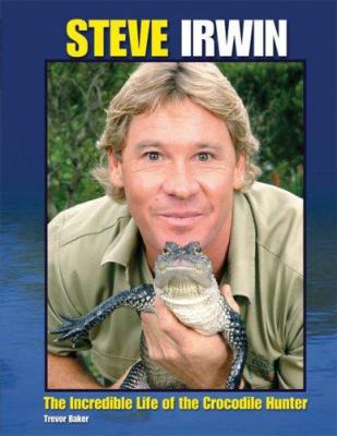 Steve Irwin: The Incredible Life of the Crocodi... 1568583494 Book Cover