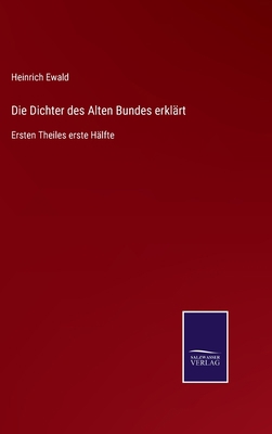 Die Dichter des Alten Bundes erklärt: Ersten Th... [German] 3752545518 Book Cover