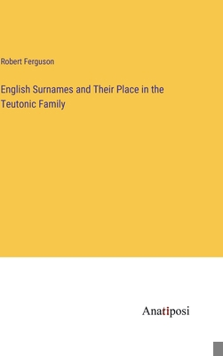 English Surnames and Their Place in the Teutoni... 3382335751 Book Cover