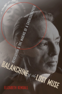 Balanchine and the Lost Muse: Revolution and th... 019022794X Book Cover
