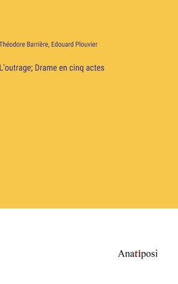 L'outrage; Drame en cinq actes [French] 3382741458 Book Cover