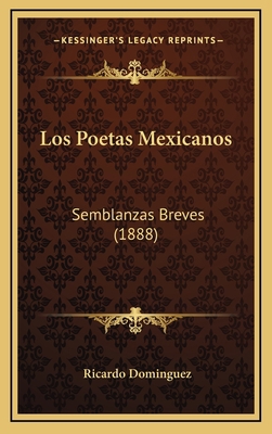 Los Poetas Mexicanos: Semblanzas Breves (1888) [Spanish] 1169053394 Book Cover