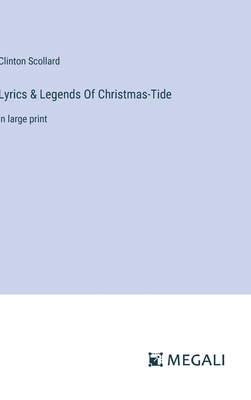 Lyrics & Legends Of Christmas-Tide: in large print 3387302576 Book Cover