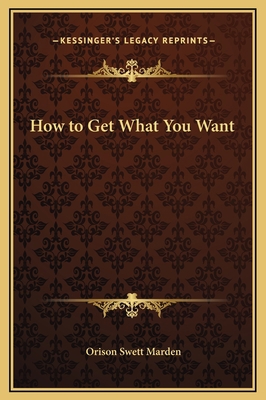 How to Get What You Want 1169327338 Book Cover