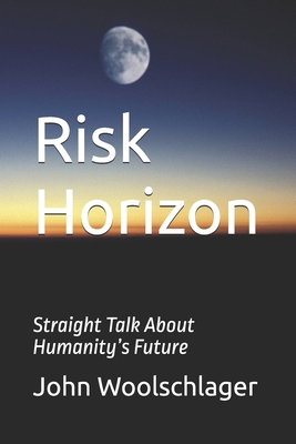 Risk Horizon: Straight Talk About Humanity's Fu... B0FJ1LPH4N Book Cover