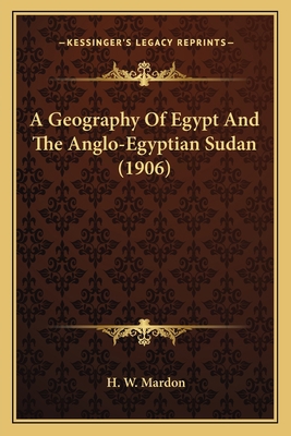 A Geography Of Egypt And The Anglo-Egyptian Sud... 1165271508 Book Cover