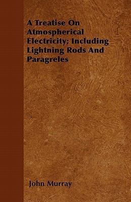 A Treatise On Atmospherical Electricity; Includ... 1446042030 Book Cover
