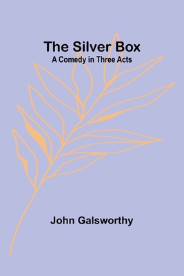 The Silver Box: A Comedy in Three Acts 9357931414 Book Cover