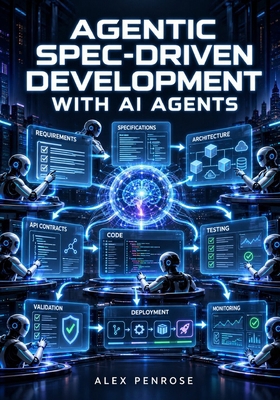AGENTIC SPEC-DRIVEN DEVELOPMENT WITH AI AGENTS:... B0HLWXX8TT Book Cover