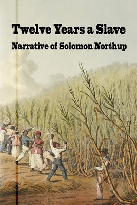 Twelve Years a Slave: Narrative of Solomon Nort... 1950822184 Book Cover