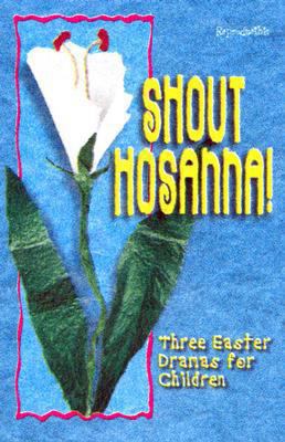 Shout Hosanna: Three Easter Dramas for Children 0687053811 Book Cover