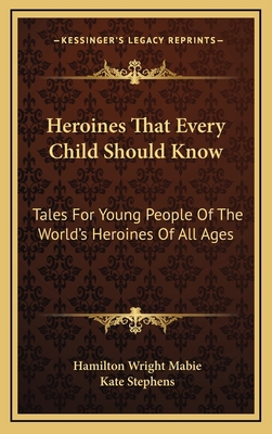 Heroines That Every Child Should Know: Tales fo... 1163404497 Book Cover
