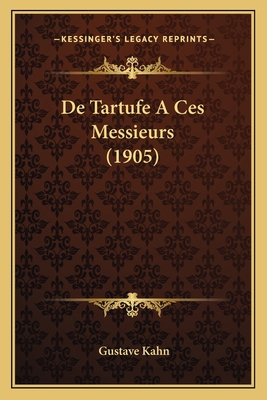 De Tartufe A Ces Messieurs (1905) [French] 1167449320 Book Cover