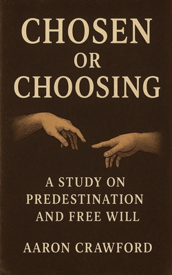 Chosen or Choosing: A Study on Predestination a... B0G5W1HR52 Book Cover