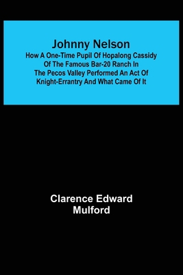 Johnny Nelson; How a one-time pupil of Hopalong... 9356373469 Book Cover