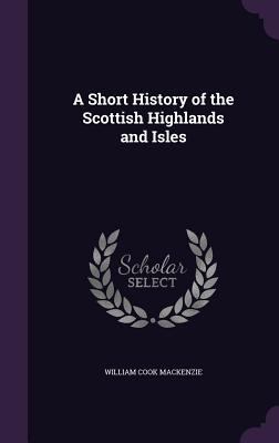 A Short History of the Scottish Highlands and I... 1358912513 Book Cover