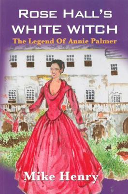 Rose Hall's White Witch: The Legend of Annie Pa... 9768245174 Book Cover