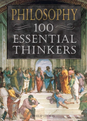 Philosophy 100 Essential Thinkers 1784284149 Book Cover