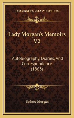 Lady Morgan's Memoirs V2: Autobiography, Diarie... 1165062933 Book Cover