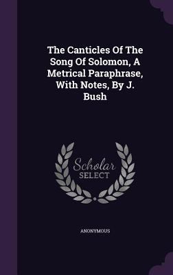 The Canticles Of The Song Of Solomon, A Metrica... 1346393257 Book Cover