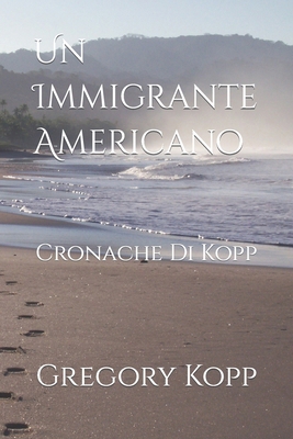 Un Immigrante Americano: Cronache Di Kopp [Italian] B0BHL2XC9L Book Cover